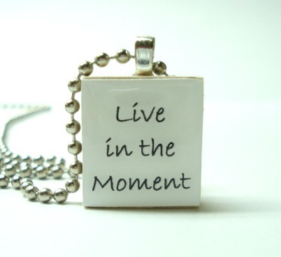 live in the moment